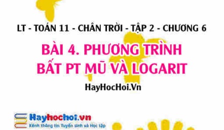 Phương trình, bất phương trình mũ và logarit? Toán 11 chân trời tập 2 chương 6 bài 4